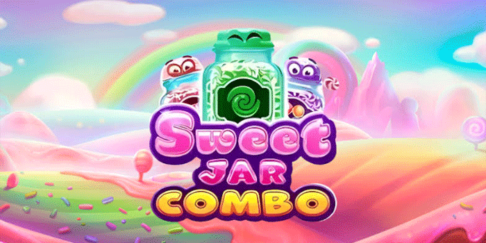 Slot Sweet Jar Combo Terbaik Untuk Mengejar Jackpot Besar